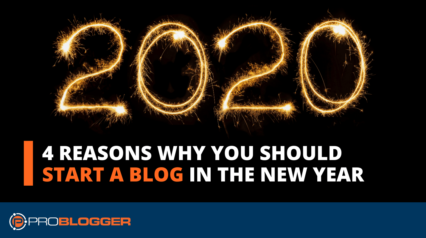 4 Reasons Why You Should Start a Blog in the New Year