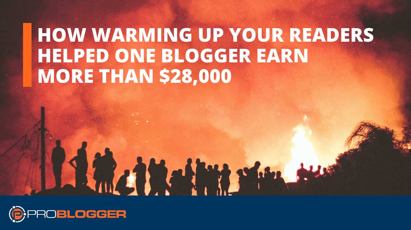 How 'Warming up Your Readers' Helped One Blogger Earn More than $28,000