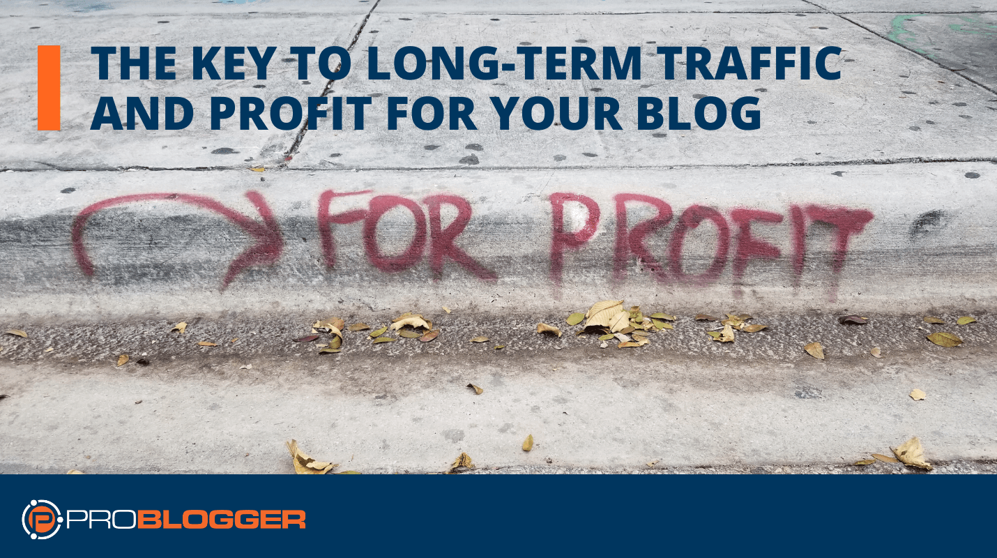 The key to long-term traffic and profit for your blog